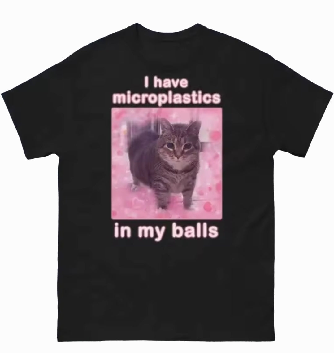 T-shirt I have microplastics in my balls